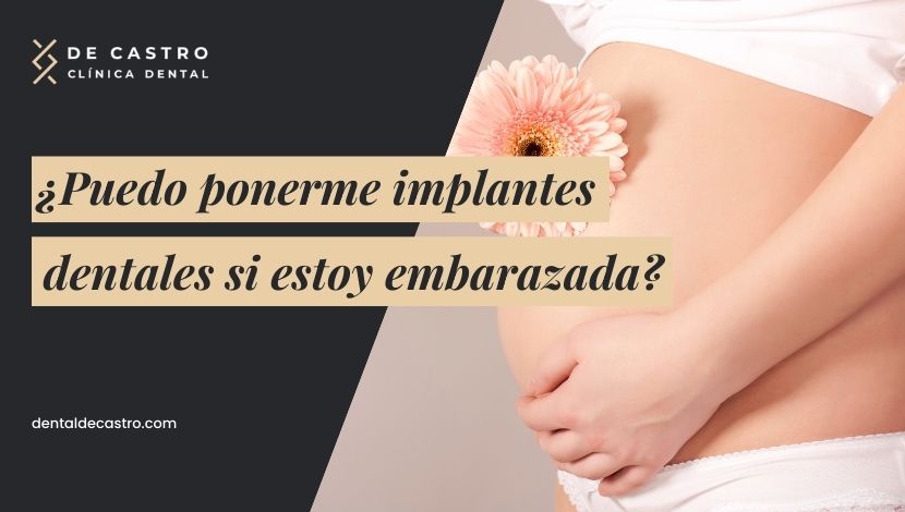 ¿Puedo ponerme implantes dentales si estoy embarazada?