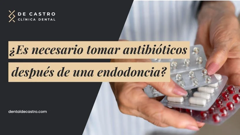 ¿Es necesario tomar antibióticos después de una endodoncia?